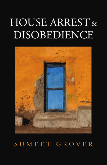 House Arrest & Disobedience by Sumeet Grover